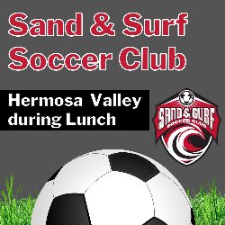 Sand & Surf Soccer Club at Hermosa Valley during Lunch 